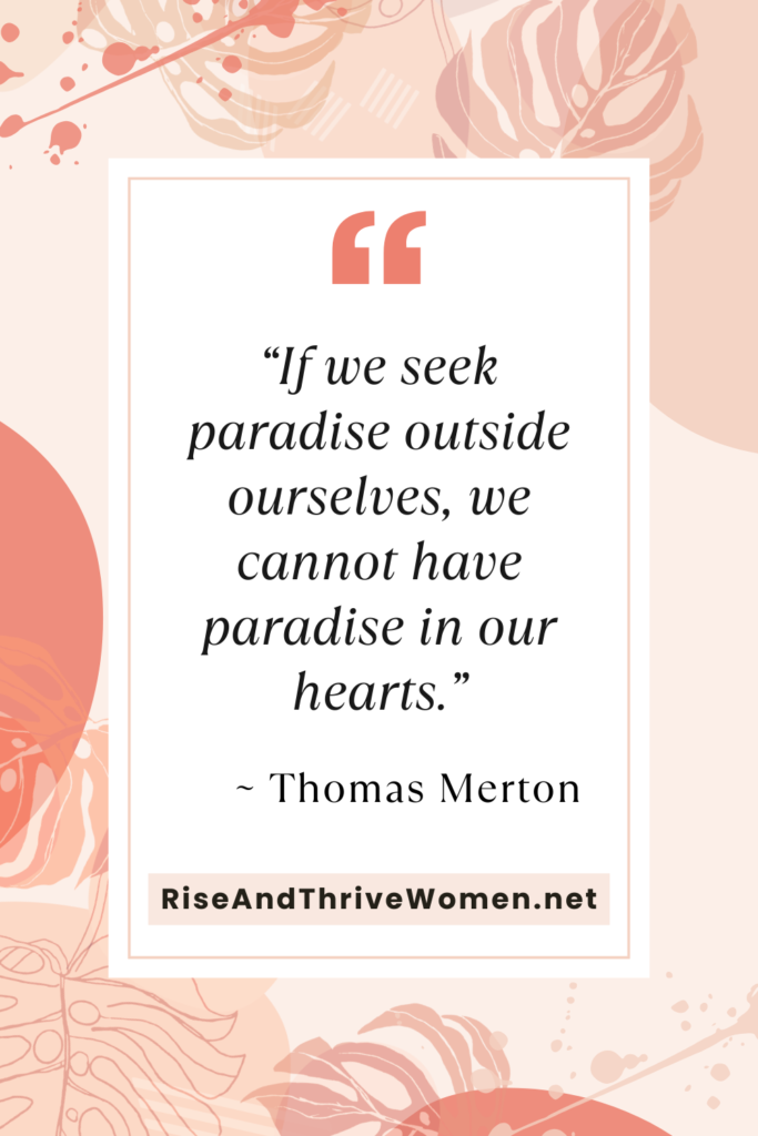 best valentine’s day quotes: If we seek paradise outside ourselves, we cannot have paradise in our hearts