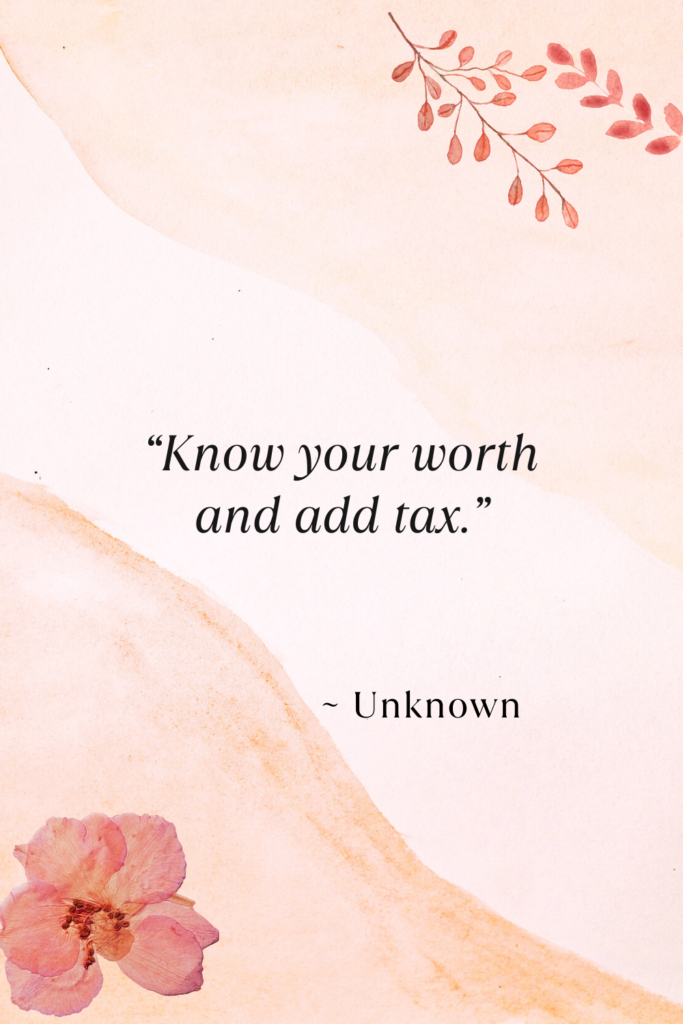 Know your worth quotes know your worth and add tax