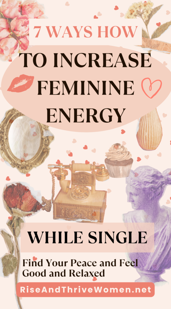 Pin 7 Ways How to Increase Feminine Energy While Single