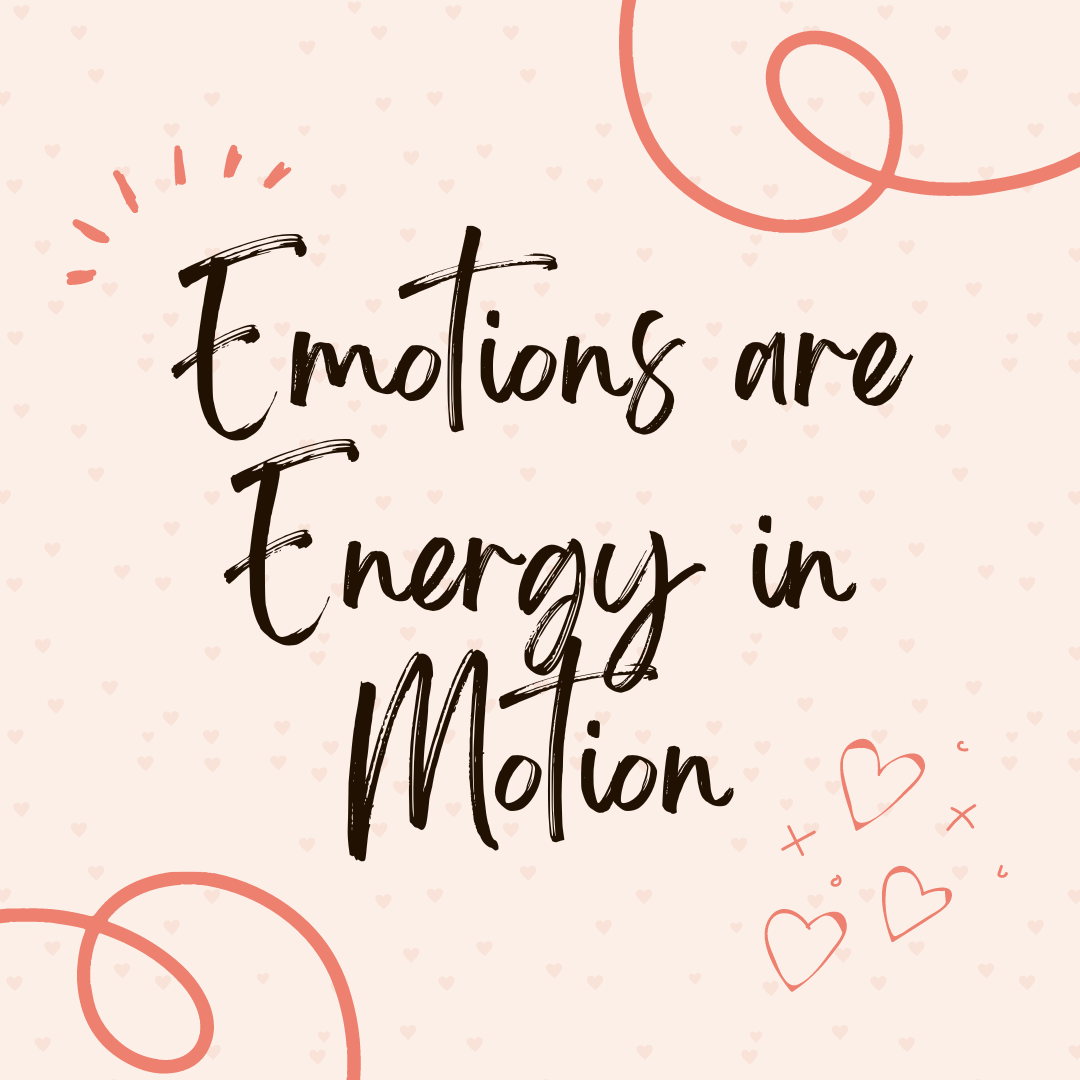 Emotions are energy in motion